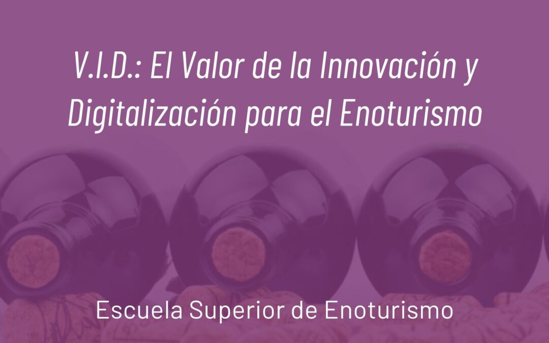 V.I.D.: El Valor de la Innovación y Digitalización para el Enoturismo
